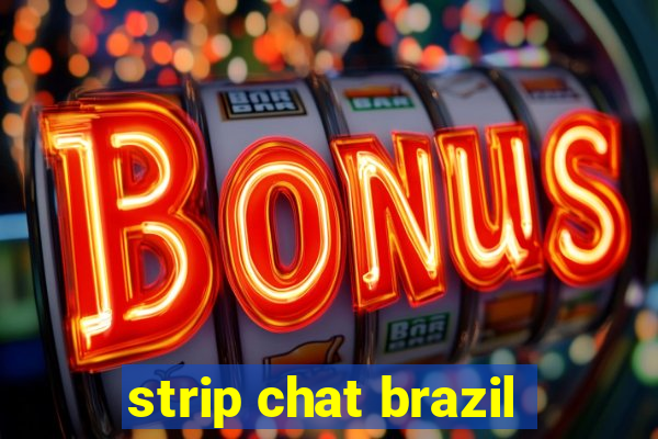 strip chat brazil